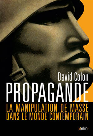 Propagande : la manipulation de masse dans le monde contemporain - David Colon