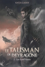 Le talisman de Paeyragone. Vol. 1. Les sans-plumes - Katja Lasan
