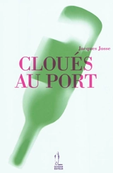 Cloués au port - Jacques Josse