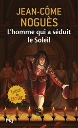 L'homme qui a séduit le Soleil : 1661, quand Molière sort de l'ombre... - Jean-Côme Noguès