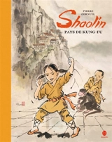 Shaolin, pays de kung-fu - Pierre Cornuel