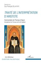Traité de l'interprétation d'Aristote : commentaire de Thomas d'Aquin (complément de Thomas de Vio dit Cajétan) - Thomas d'Aquin