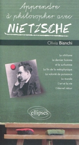 Apprendre à philosopher avec Nietzsche - Olivia Bianchi