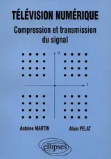 Télévision numérique : compression et transmission du signal - Antoine Martin