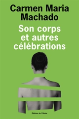 Son corps et autres célébrations - Carmen Maria Machado