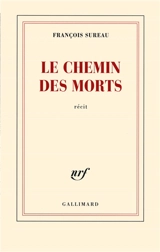 Le chemin des morts : récit - François Sureau