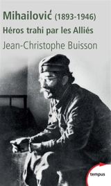 Mihailovic : héros trahi par les alliés - Jean-Christophe Buisson