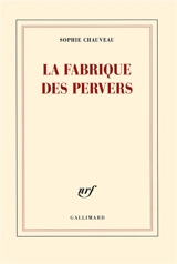 La fabrique des pervers - Sophie Chauveau