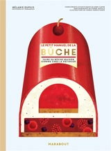 Le petit manuel de la bûche : faire sa bûche maison comme chez le pâtissier - Mélanie Dupuis