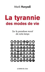 La tyrannie des modes de vie : sur le paradoxe moral de notre temps - Mark Hunyadi