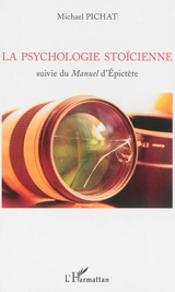 La psychologie stoïcienne. Manuel - Michael Pichat