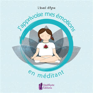 J'apprivoise mes émotions en méditant - Lili Pinheiro
