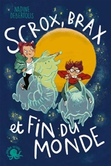 Scrox, Brax et fin du monde - Nadine Debertolis