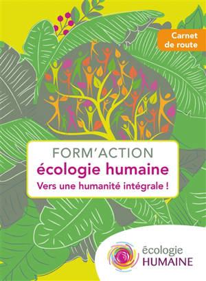 Form'action : écologie humaine : vers une humanité intégrale ! - Gilles Hériard Dubreuil