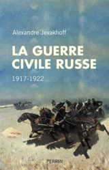 La guerre civile russe : 1917-1922 - Alexandre Jevakhoff