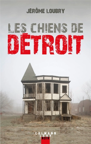 Les chiens de Détroit - Jérôme Loubry