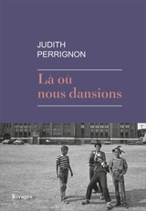 Là où nous dansions - Judith Perrignon