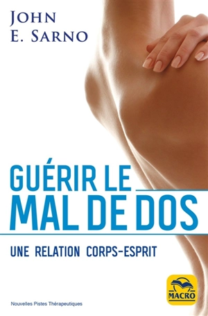 Guérir le mal de dos : une relation corps-esprit - John E. Sarno