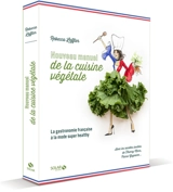 Nouveau manuel de la cuisine végétale : la gastronomie française à la mode super healthy - Rebecca Leffler