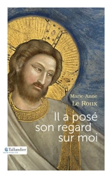 Il a posé son regard sur moi - Marie-Anne Leroux
