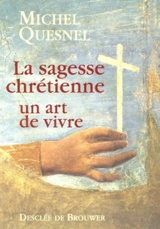 La sagesse chrétienne : un art de vivre - Michel Quesnel