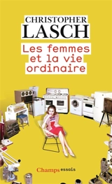 Les femmes et la vie ordinaire : amour, mariage et féminisme - Christopher Lasch