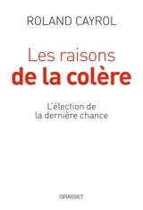 Les raisons de la colère : l'élection de la dernière chance - Roland Cayrol