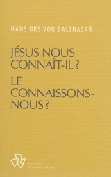 Oeuvres complètes. Jésus nous connaît-il ? Le connaissons-nous ? - Hans Urs von Balthasar