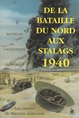 De la bataille aux stalags : carnets de guerre 1939-1945 de Marceau Lantenois, soldat au 1er régiment du génie (43e bataillon, 2e compagnie) - Marceau Lantenois