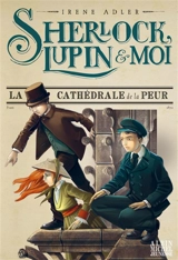 Sherlock, Lupin & moi. Vol. 4. La cathédrale de la peur - Irene Adler