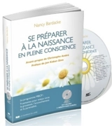 Se préparer à la naissance en pleine conscience : un programme MBCP, 9 semaines pour mieux vivre la grossesse, l'accouchement et la parentalité - Nancy Bardacke
