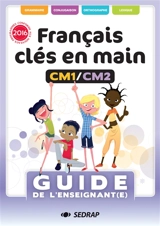 Français clés en main CM1-CM2 : guide de l'enseignant(e) : conforme aux nouveaux programmes 2016 - Céline Clabecq