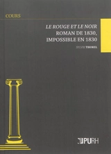 Le rouge et le noir : roman de 1830, impossible en 1830 - Sylvie Thorel