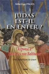 Judas est-il en enfer ? : réponse à Hans Urs von Balthasar - Guy Pagès