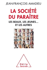 La société du paraître : les beaux, les jeunes... et les autres - Jean-François Amadieu