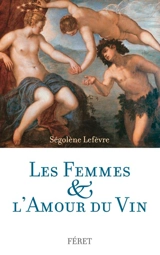 Les femmes & l'amour du vin - Ségolène Lefèvre
