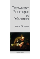 Testament politique de Louis Mandrin, généralissime des contrebandiers, écrit par lui-même en sa prison : 1755 - Ange Goudar
