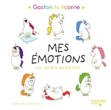Gaston la licorne. Mes émotions : avec une roue des émotions - Aurélie Chien Chow Chine
