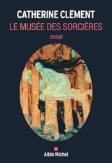Le musée des sorcières : essai - Catherine Clément