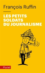 Les petits soldats du journalisme - François Ruffin