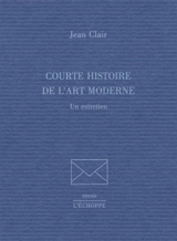 Courte histoire de l'art moderne : un entretien - Jean Clair