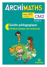 Archimaths CM2, cycle 3 : guide pédagogique, CD-ROM banque de ressources : conforme aux programmes - Jean-Claude Seguy