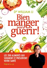 Bien manger pour guérir ! - William W. Li