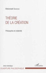 Théorie de la création : philosophie et créativité - Mahamadé Savadogo