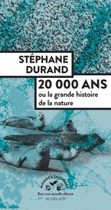 20.000 ans ou La grande histoire de la nature - Stéphane Durand