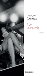A un détail près - François Cérésa