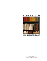 Une bibliothèque : de l'amour des livres et de la lecture, de l'achat des livres, de l'aménagement d'une bibliothèque et du rangement des livres - Albert Cim