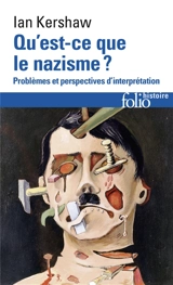 Qu'est-ce que le nazisme ? : problèmes et perspectives d'interprétation - Ian Kershaw