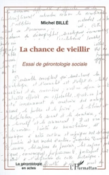 La chance de vieillir : essai de gérontologie sociale - Michel Billé