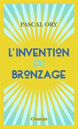 L'invention du bronzage : essai d'une histoire culturelle - Pascal Ory